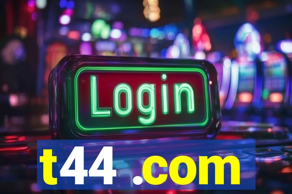 t44 .com